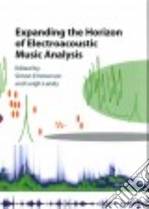 Expanding the Horizon of Electroacoustic Music Analysis libro in lingua di Emmerson Simon (EDT), Landy Leigh (EDT)
