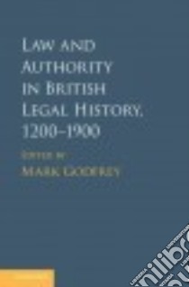 Law and Authority in British Legal History, 1200–1900 libro in lingua di Godfrey Mark (EDT)
