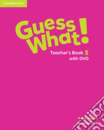 Guess what! Guess What! Level 5 Teacher's Book. Con DVD-ROM libro in lingua di Reed Susannah; Bentley Kay