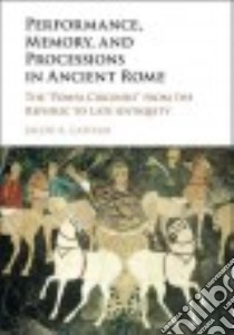 Performance, Memory, and Processions in Ancient Rome libro in lingua di Latham Jacob A.