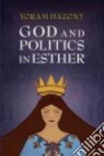 God and Politics in Esther libro in lingua di Hazony Yoram