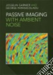 Passive Imaging with Ambient Noise libro in lingua di Garnier Josselin, Papanicolaou George