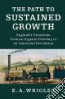 The Path to Sustained Growth libro in lingua di Wrigley E. A.