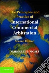 The Principles and Practice of International Commercial Arbitration libro in lingua di Moses Margaret L.