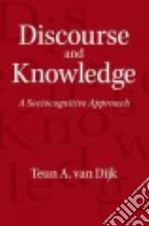 Discourse and Knowledge libro in lingua di Dijk Teun Adrianus Van