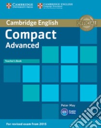 Compact Advanced. Teacher's book libro in lingua di May Peter