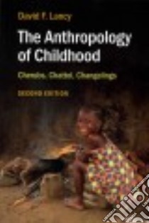 The Anthropology of Childhood libro in lingua di Lancy David F.