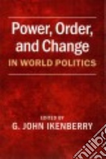 Power, Order, and Change in World Politics libro in lingua di Ikenberry G. John (EDT)