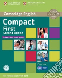 Compact first. Student's book. Without answers.Per le Scuole superiori. Con CD-ROM. Con espansione online libro in lingua di May Peter