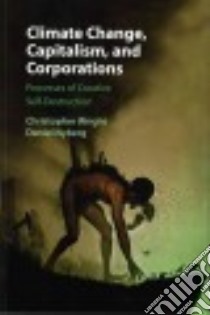 Climate Change, Capitalism, and Corporations libro in lingua di Wright Christopher, Nyberg Daniel