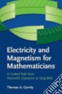 Electricity and Magnetism for Mathematicians libro in lingua di Garrity Thomas A.
