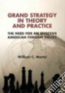 Grand Strategy in Theory and Practice libro in lingua di Martel William C.