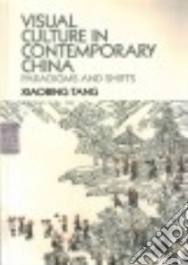 Visual Culture in Contemporary China libro in lingua di Tang Xiaobing