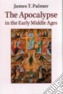 The Apocalypse in the Early Middle Ages libro in lingua di Palmer James T.