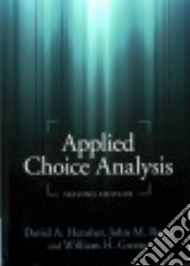Applied Choice Analysis libro in lingua di Hensher David A., Rose John M., Greene William H.