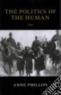 The Politics of the Human libro in lingua di Phillips Anne