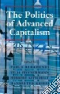 The Politics of Advanced Capitalism libro in lingua di Beramendi Pablo (EDT), Häusermann Silja (EDT), Kitschelt Herbert (EDT), Kriesi Hanspeter (EDT)