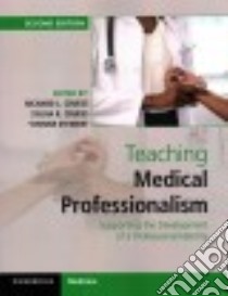 Teaching Medical Professionalism libro in lingua di Cruess Richard L. (EDT), Cruess Sylvia R. (EDT), Steinert Yvonne (EDT)