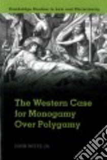 The Western Case for Monogamy Over Polygamy libro in lingua di Witte John Jr.