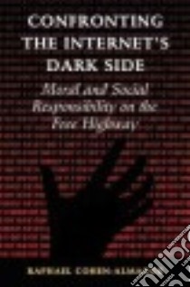 Confronting the Internet's Dark Side libro in lingua di Cohen-Almagor Raphael