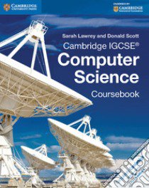 Cambridge IGCSE computer science. Coursebook. Per le Scuole superiori. Con espansione online libro in lingua di LAWREY SARAH - SCOTT DONALD