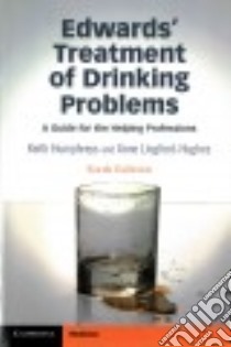 Edwards' Treatment of Drinking Problems libro in lingua di Humphreys Keith, Lingford-hughes Anne, Edwards Griffith (CON), Ball David M. (CON), Cook Christopher (CON)