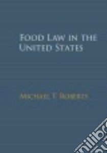 Food Law in the United States libro in lingua di Roberts Michael T.