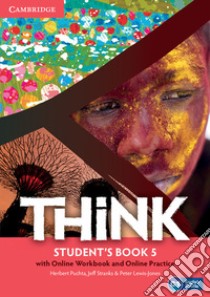 Think. Level 5 Student's Book with online workbook and online practice libro in lingua di Puchta Herbert, Stranks Jeff, Lewis-Jones Peter