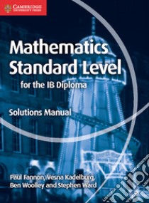 Mathematics Standard Level for the IB Diploma libro in lingua di Fannon Paul, Kadelburg Vesna, Woolley Ben, Ward Stephen