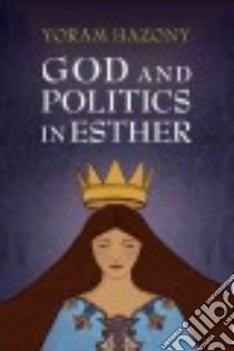 God and Politics in Esther libro in lingua di Hazony Yoram