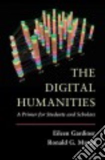 The Digital Humanities libro in lingua di Gardiner Eileen, Musto Ronald G.