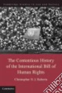The Contentious History of the International Bill of Human Rights libro in lingua di Robert Christopher N. J.