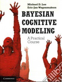 Bayesian Cognitive Modeling libro in lingua di Lee Michael D., Wagenmakers Eric-jan
