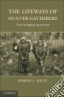 The Lifeways of Hunter-Gatherers libro in lingua di Kelly Robert L.