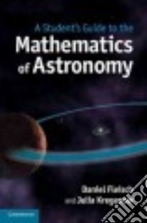 A Student's Guide to the Mathematics of Astronomy libro in lingua di Fleisch Daniel, Kregenow Julia