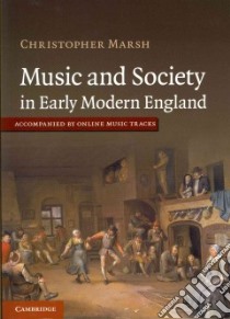 Music and Society in Early Modern England libro in lingua di Marsh Christopher