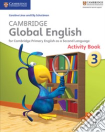 Cambridge Global English 3 Activity Book libro in lingua di Linse Caroline, Schottman Elly