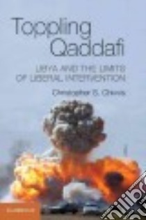 Toppling Qaddafi libro in lingua di Chivvis Christopher S.