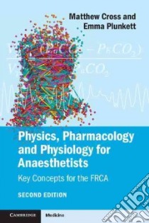 Physics, Pharmacology and Physiology for Anaesthetists libro in lingua di Cross Matthew E., Plunkett Emma V. E., Hutton Peter Ph.D. (FRW)