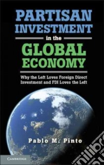Partisan Investment in the Global Economy libro in lingua di Pinto Pablo M.