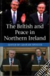 The British and Peace in Northern Ireland libro in lingua di Spencer Graham (EDT)