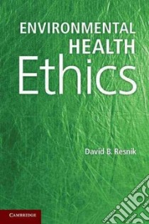 Environmental Health Ethics libro in lingua di Resnik David B.