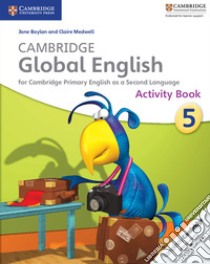 Cambridge Global English Stage 5 Activity Book libro in lingua di Boylan Jane, Medwell Claire
