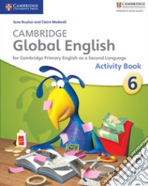 Cambridge global English. Stage 6. Activity book. Per la Scuola media libro in lingua
