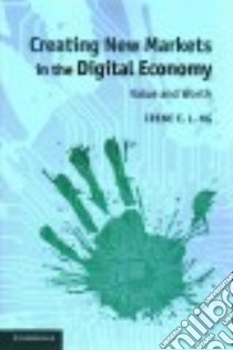 Creating New Markets in the Digital Economy libro in lingua di Ng Irene C. L., Ho Elizabeth Shi-Yin (ILT)