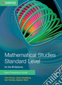 Mathematical Studies Standard Level for IB Diploma Exam Preparation Guide libro in lingua di Fannon Paul, Kadelburg Vesna, Woolley Ben, Ward Stephen