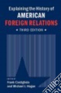 Explaining the History of American Foreign Relations libro in lingua di Costigliola Frank (EDT), Hogan Michael J. (EDT)