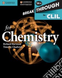 Breakthrough to CLIL for Chemistry, Age 14+ libro in lingua di Harwood Richard, Chadwick Timothy