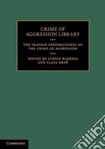 Travaux Preparatoires of the Crime of Aggression libro in lingua di Stefan Barriga