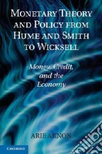 Monetary Theory and Policy from Hume and Smith to Wicksell libro in lingua di Arie Arnon